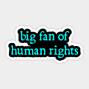 Big-Fan-Of-Human-Rights Sticker